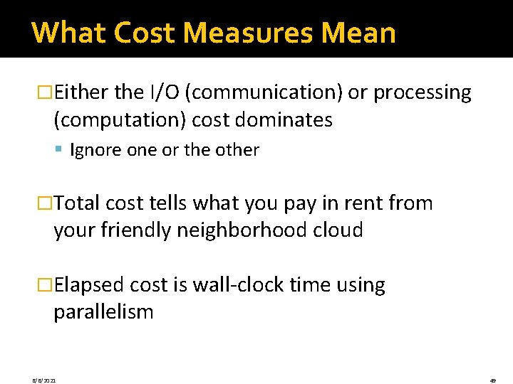 What Cost Measures Mean �Either the I/O (communication) or processing (computation) cost dominates § What Cost Measures Mean �Either the I/O (communication) or processing (computation) cost dominates §