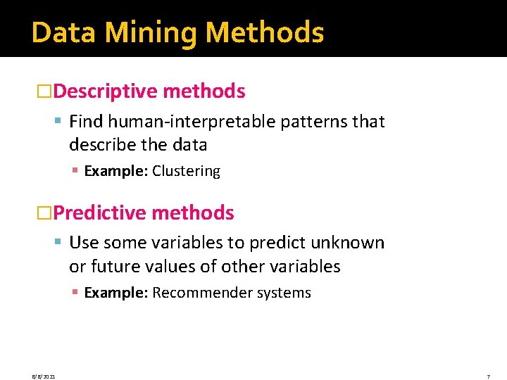 Data Mining Methods �Descriptive methods § Find human-interpretable patterns that describe the data § Data Mining Methods �Descriptive methods § Find human-interpretable patterns that describe the data §