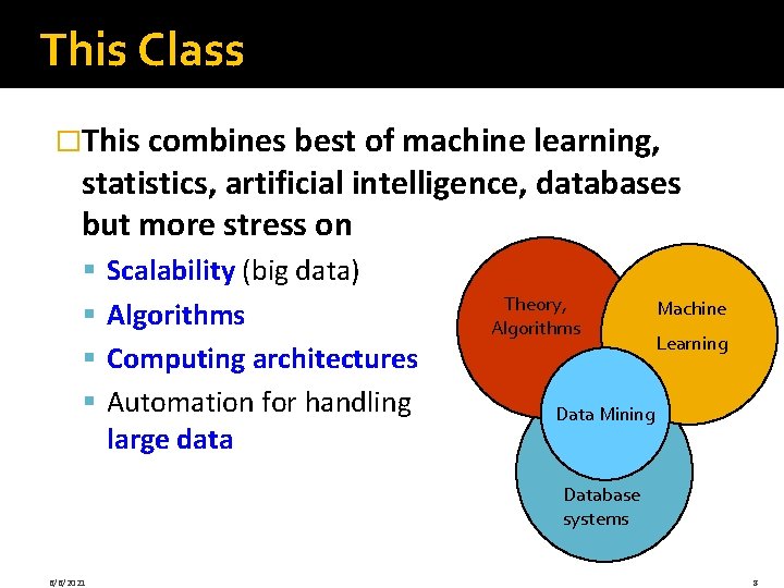 This Class �This combines best of machine learning, statistics, artificial intelligence, databases but more This Class �This combines best of machine learning, statistics, artificial intelligence, databases but more