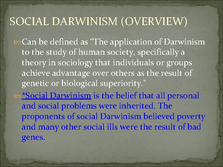 SOCIAL DARWINISM (OVERVIEW) Can be defined as “The application of Darwinism to the study