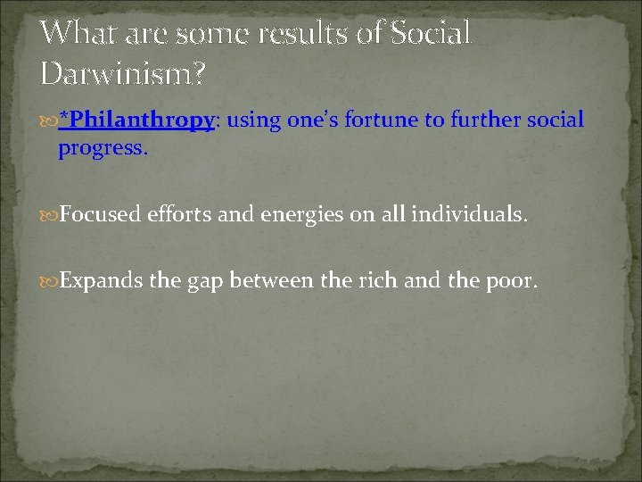 What are some results of Social Darwinism? *Philanthropy: using one’s fortune to further social