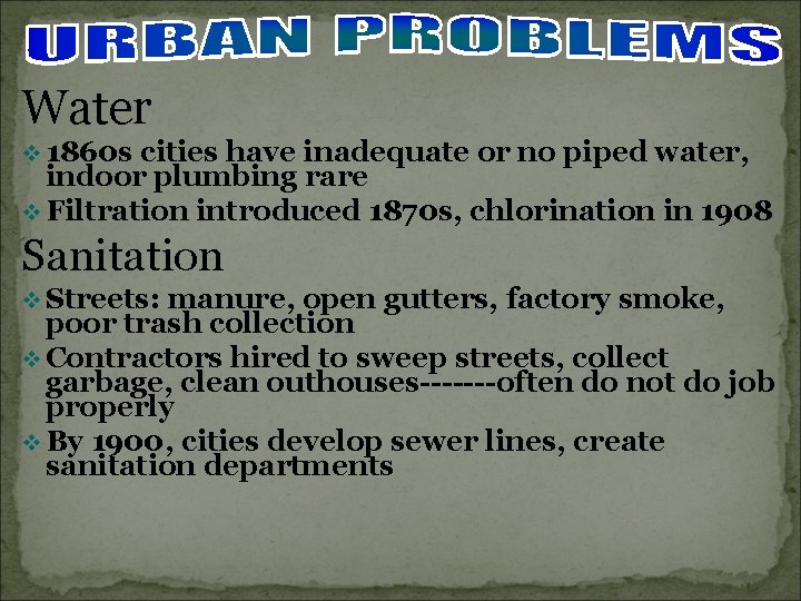 Water v 1860 s cities have inadequate or no piped water, indoor plumbing rare