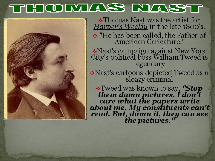 v. Thomas Nast was the artist for Harper's Weekly in the late 1800’s. v