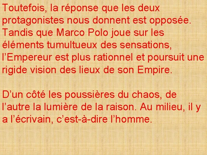 Toutefois, la réponse que les deux protagonistes nous donnent est opposée. Tandis que Marco