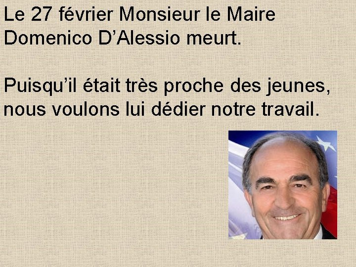 Le 27 février Monsieur le Maire Domenico D’Alessio meurt. Puisqu’il était très proche des