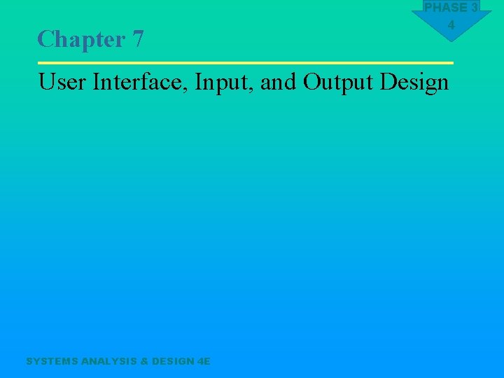 Chapter 7 PHASE 3 4 User Interface, Input, and Output Design SYSTEMS ANALYSIS &