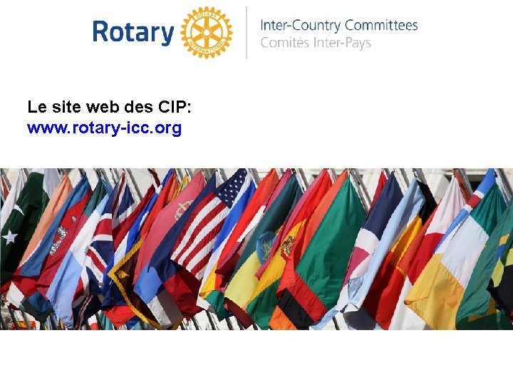 Le site web des CIP: www. rotary-icc. org 