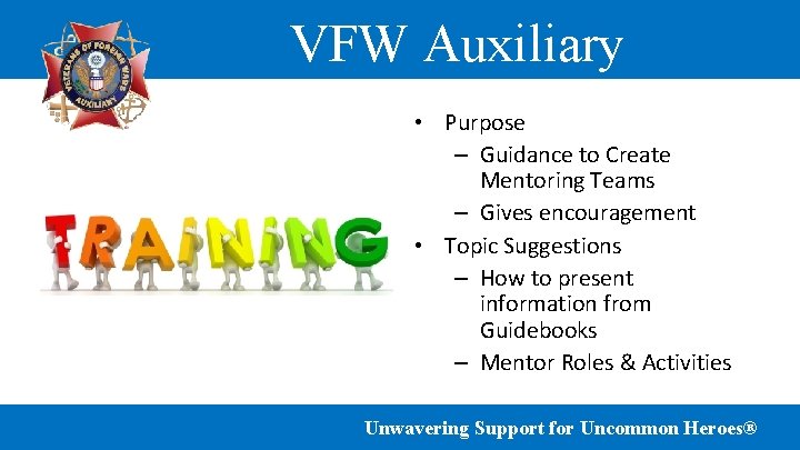 VFW Auxiliary • Purpose – Guidance to Create Mentoring Teams – Gives encouragement •