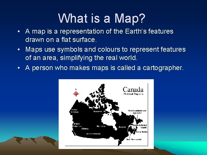 What is a Map? • A map is a representation of the Earth’s features