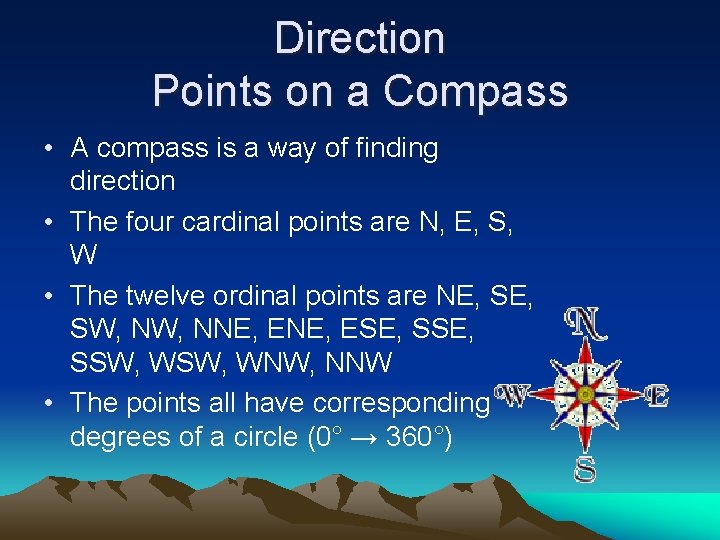 Direction Points on a Compass • A compass is a way of finding direction