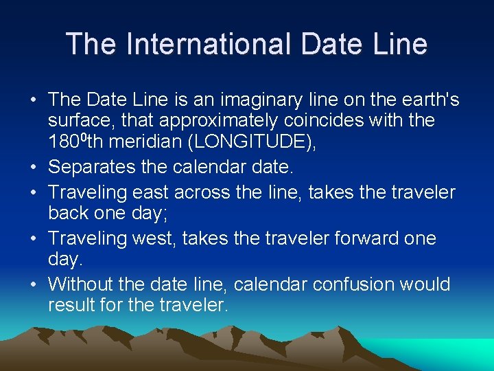 The International Date Line • The Date Line is an imaginary line on the