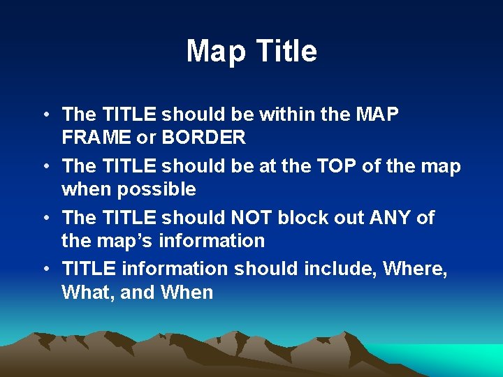 Map Title • The TITLE should be within the MAP FRAME or BORDER •