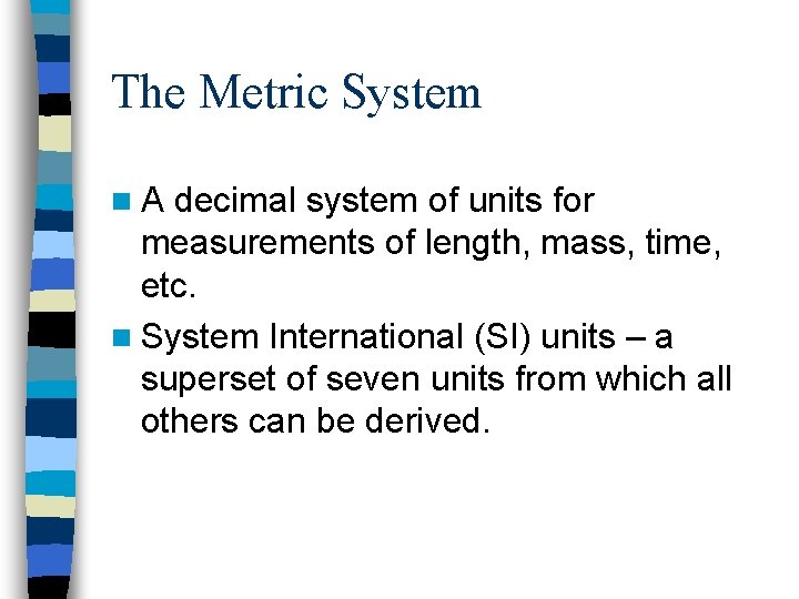 The Metric System n. A decimal system of units for measurements of length, mass,