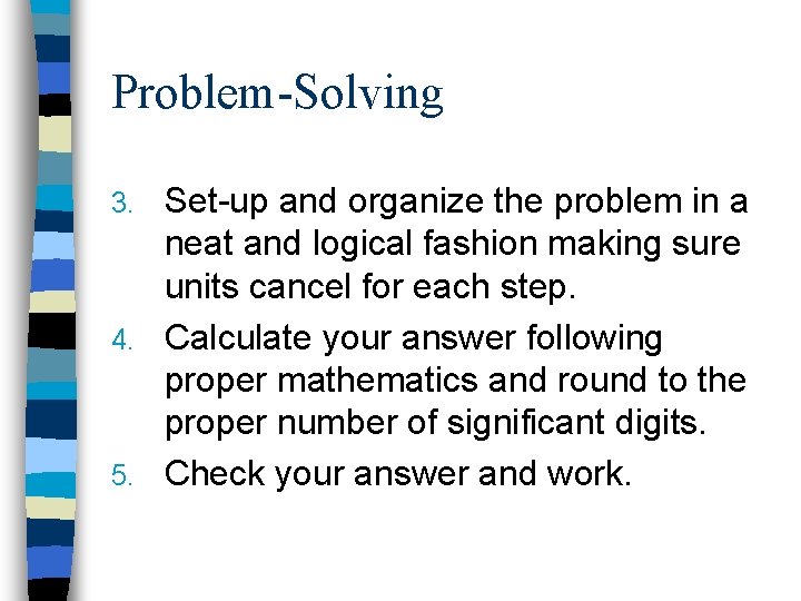 Problem-Solving Set-up and organize the problem in a neat and logical fashion making sure