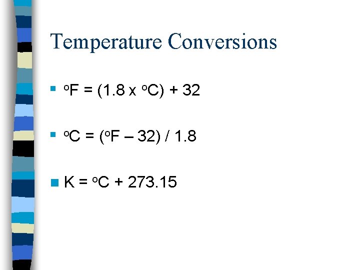 Temperature Conversions n o. F = (1. 8 x o. C) + 32 n