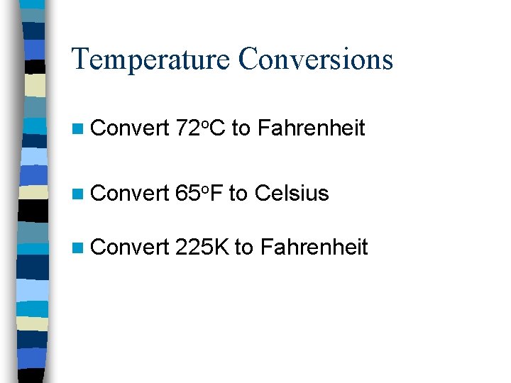 Temperature Conversions n Convert 72 o. C to Fahrenheit n Convert 65 o. F