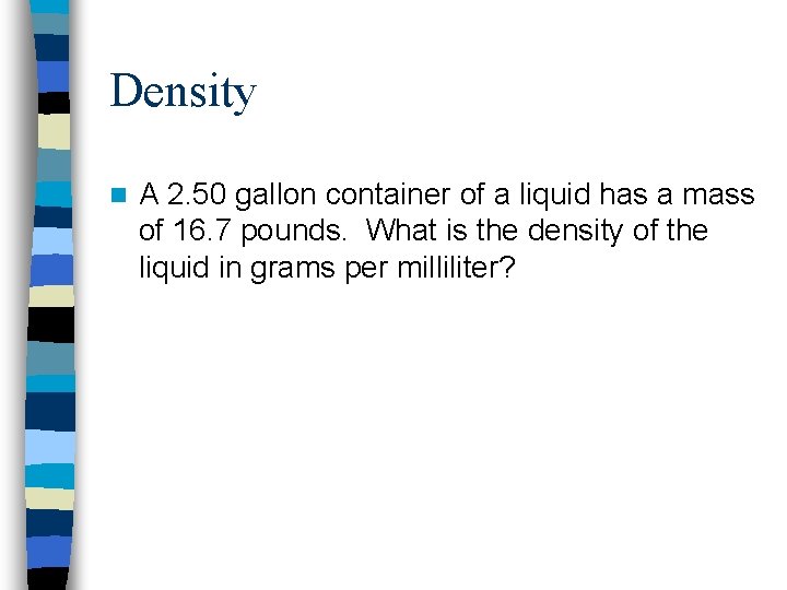 Density n A 2. 50 gallon container of a liquid has a mass of