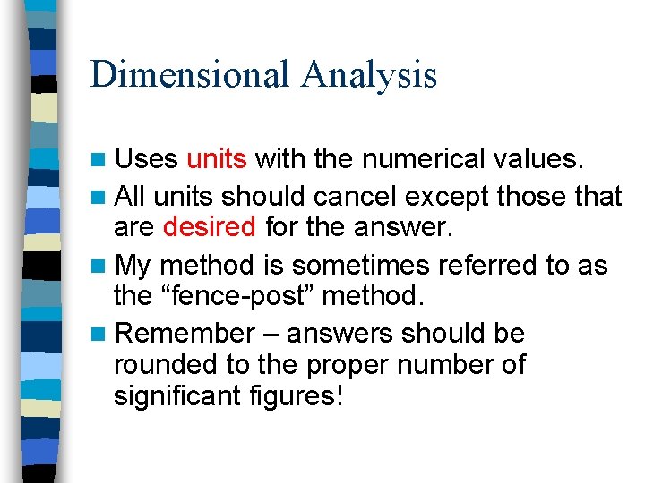 Dimensional Analysis n Uses units with the numerical values. n All units should cancel
