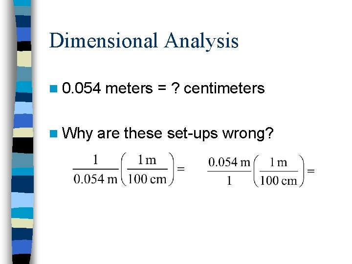 Dimensional Analysis n 0. 054 n Why meters = ? centimeters are these set-ups