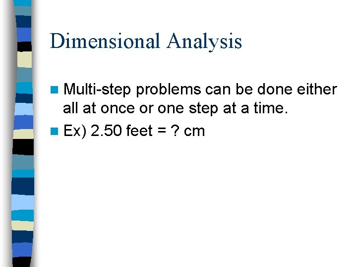 Dimensional Analysis n Multi-step problems can be done either all at once or one