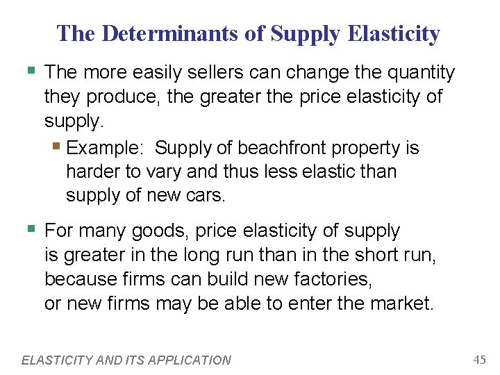 The Determinants of Supply Elasticity § The more easily sellers can change the quantity