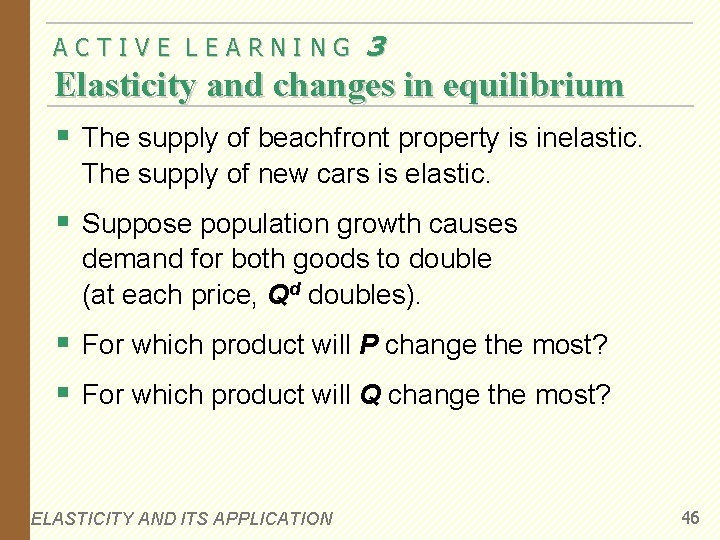ACTIVE LEARNING 3 Elasticity and changes in equilibrium § The supply of beachfront property