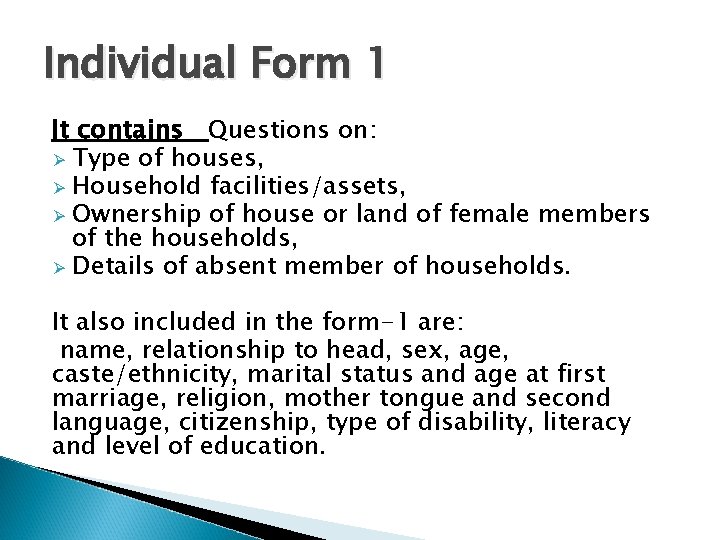 Individual Form 1 It contains Questions on: Ø Type of houses, Ø Household facilities/assets,