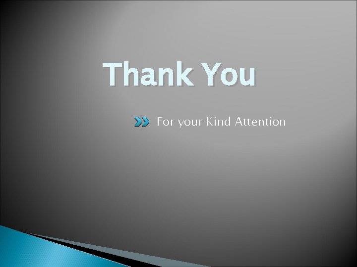 Thank You For your Kind Attention 