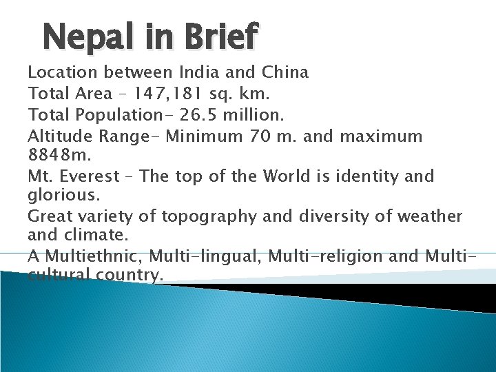 Nepal in Brief Location between India and China Total Area – 147, 181 sq.