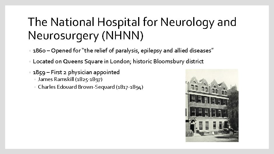 The National Hospital for Neurology and Neurosurgery (NHNN) • 1860 – Opened for “the