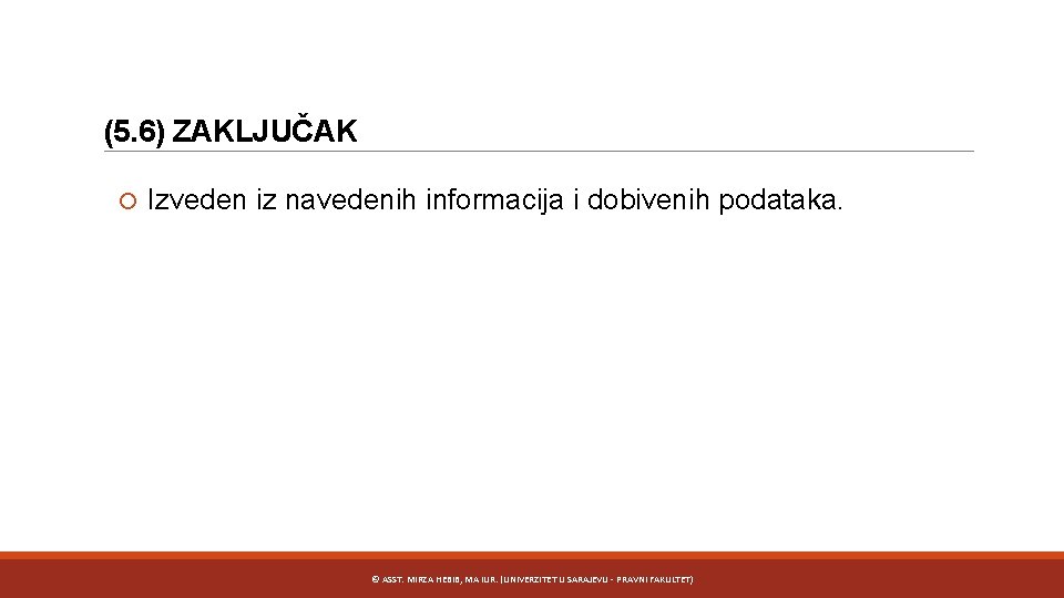 (5. 6) ZAKLJUČAK Izveden iz navedenih informacija i dobivenih podataka. © ASST. MIRZA HEBIB,