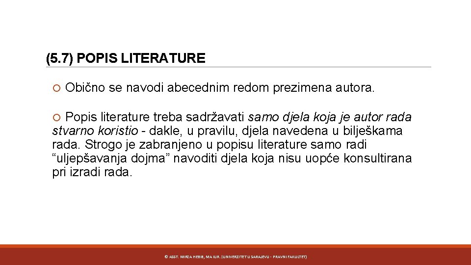 (5. 7) POPIS LITERATURE Obično se navodi abecednim redom prezimena autora. Popis literature treba