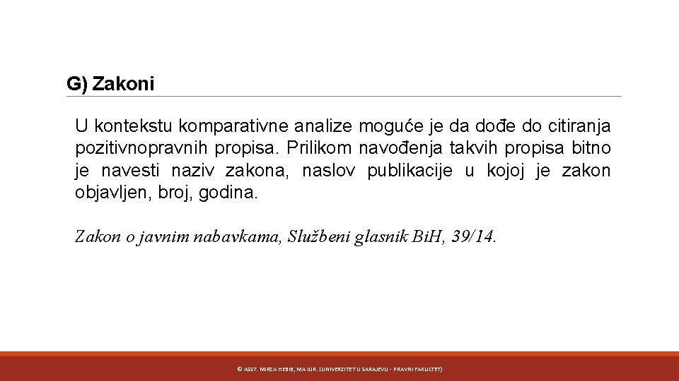 G) Zakoni U kontekstu komparativne analize moguće je da dođe do citiranja pozitivnopravnih propisa.