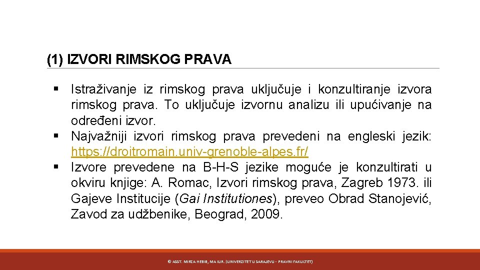 (1) IZVORI RIMSKOG PRAVA § Istraživanje iz rimskog prava uključuje i konzultiranje izvora rimskog