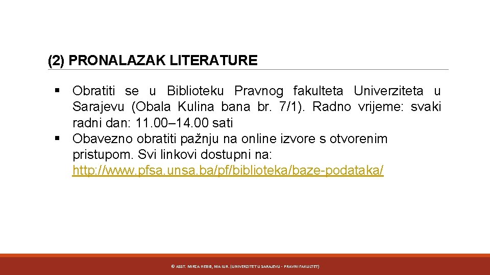 (2) PRONALAZAK LITERATURE § Obratiti se u Biblioteku Pravnog fakulteta Univerziteta u Sarajevu (Obala