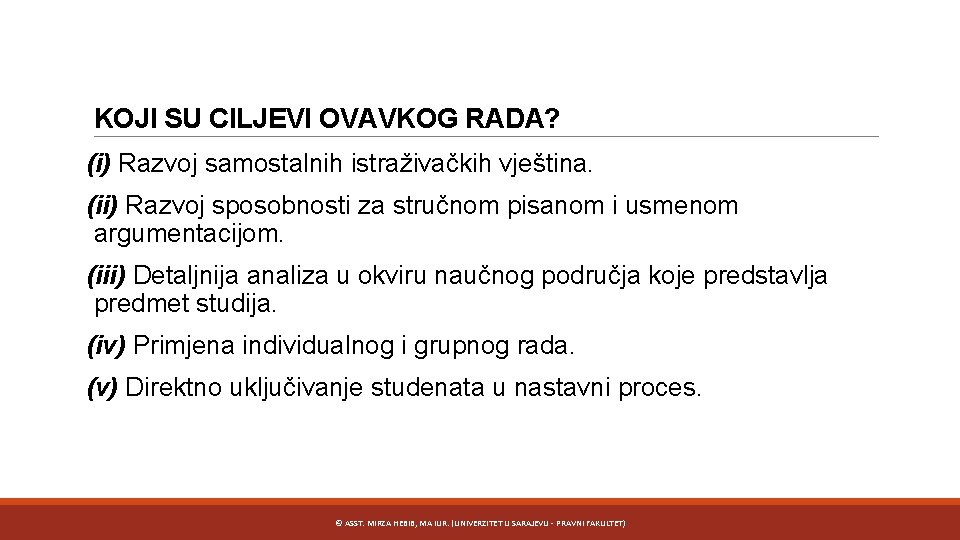 KOJI SU CILJEVI OVAVKOG RADA? (i) Razvoj samostalnih istraživačkih vještina. (ii) Razvoj sposobnosti za