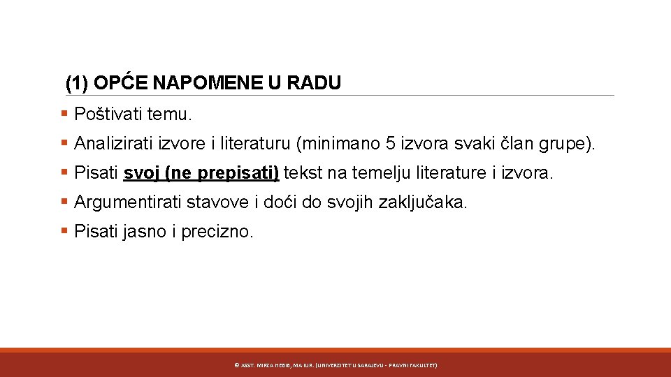 (1) OPĆE NAPOMENE U RADU § Poštivati temu. § Analizirati izvore i literaturu (minimano