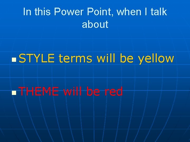 In this Power Point, when I talk about n STYLE terms will be yellow