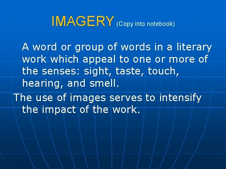 IMAGERY (Copy into notebook) A word or group of words in a literary work