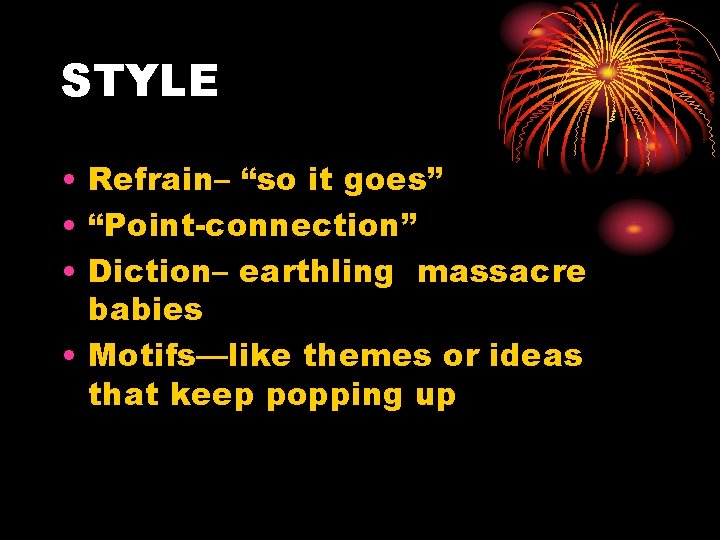 STYLE • Refrain– “so it goes” • “Point-connection” • Diction– earthling massacre babies •