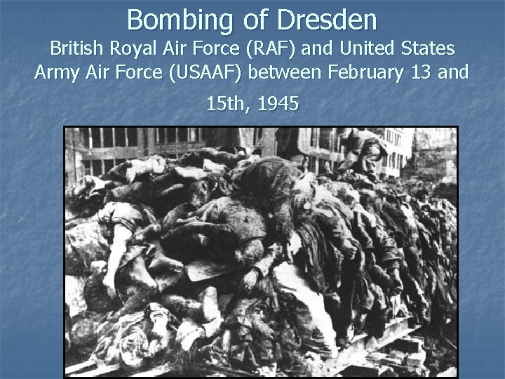 Bombing of Dresden British Royal Air Force (RAF) and United States Army Air Force