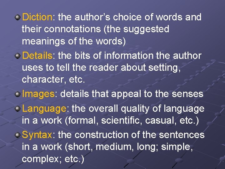 Diction: the author’s choice of words and their connotations (the suggested meanings of the