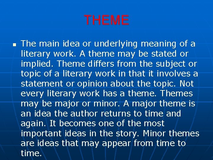 THEME n The main idea or underlying meaning of a literary work. A theme