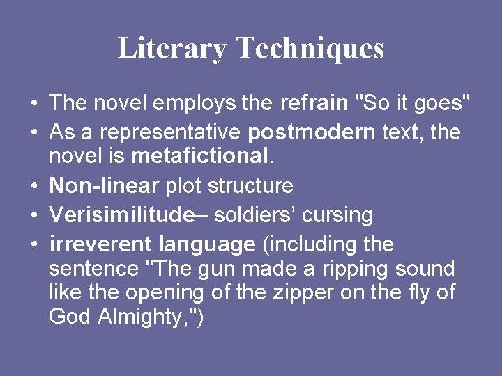 Literary Techniques • The novel employs the refrain "So it goes" • As a