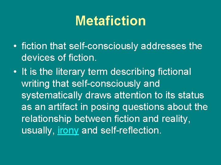 Metafiction • fiction that self-consciously addresses the devices of fiction. • It is the
