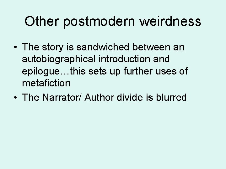 Other postmodern weirdness • The story is sandwiched between an autobiographical introduction and epilogue…this