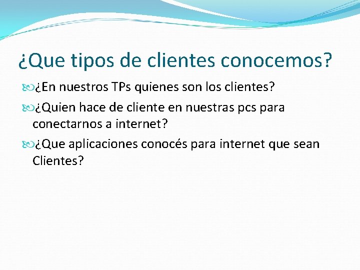 ¿Que tipos de clientes conocemos? ¿En nuestros TPs quienes son los clientes? ¿Quien hace