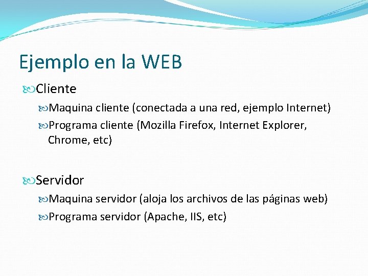 Ejemplo en la WEB Cliente Maquina cliente (conectada a una red, ejemplo Internet) Programa