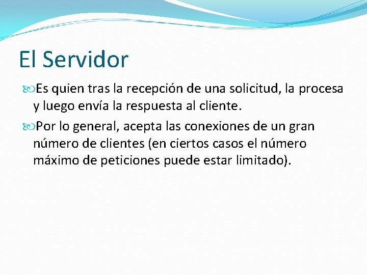 El Servidor Es quien tras la recepción de una solicitud, la procesa y luego El Servidor Es quien tras la recepción de una solicitud, la procesa y luego