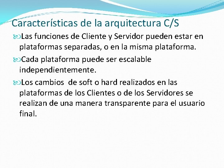 Características de la arquitectura C/S Las funciones de Cliente y Servidor pueden estar en